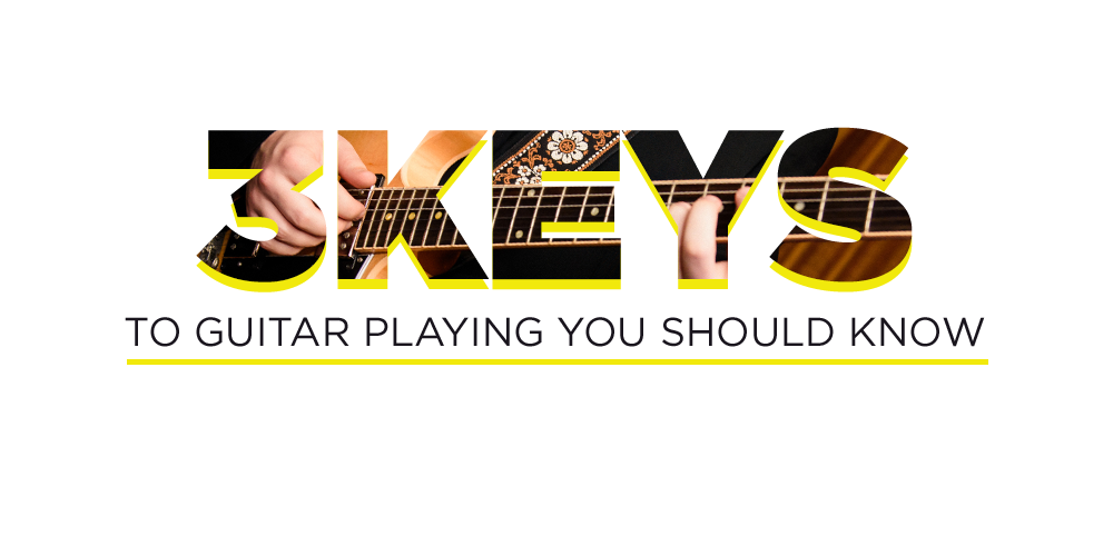 3 Keys to Guitar Playing You Should Know