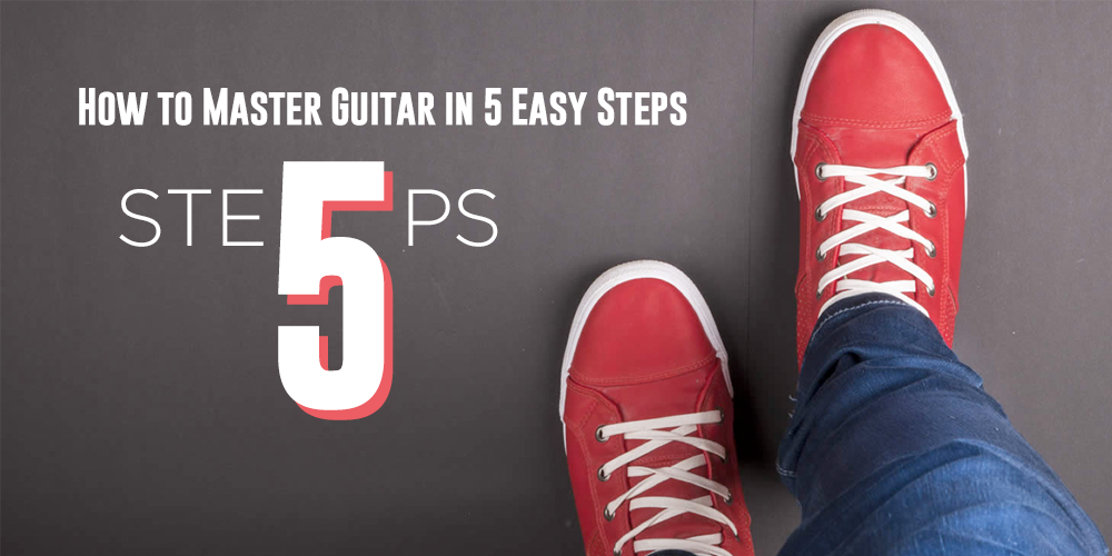 How to Master Guitar in 5 Easy Steps