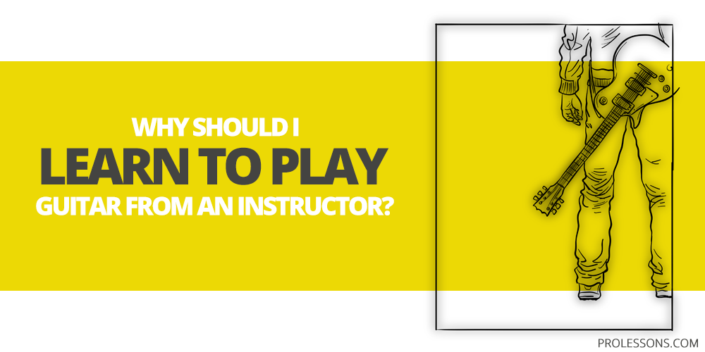 Why Should I Learn to Play Guitar From an Instructor?